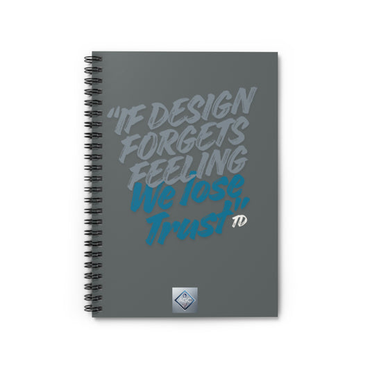 Ruled Spiral Notebook — "If Design Forgets Feeling, We Lose Trust" Motivational Journal